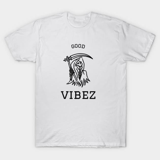 Good vibez death - Good Vibes T-Shirt by Baldodesign LLC.